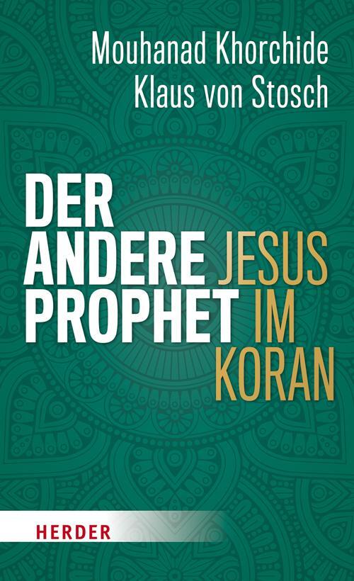Cover: 9783451381546 | Der andere Prophet | Jesus im Koran | Mouhanad Khorchide (u. a.)