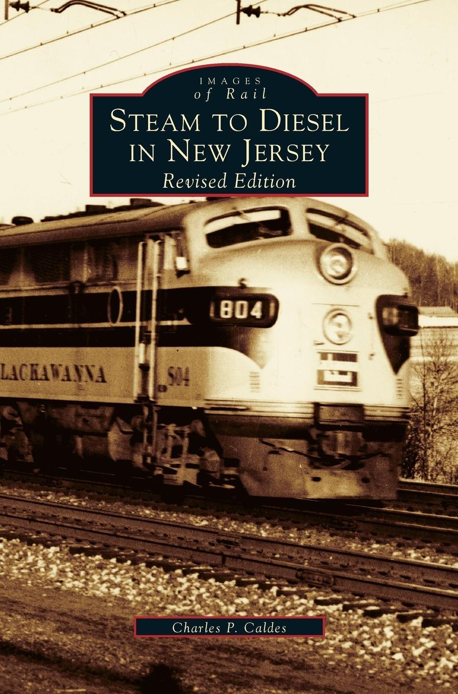 Cover: 9781531607067 | Steam to Diesel in New Jersey | Revised Edition | Charles P. Caldes
