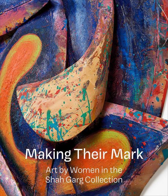 Cover: 9781941366509 | Making Their Mark: Art by Women in the Shah Garg Collection | Buch