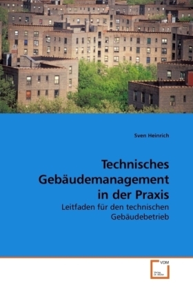 Cover: 9783639230611 | Technisches Gebäudemanagement in der Praxis | Sven Heinrich | Buch