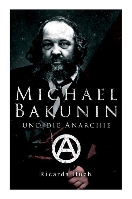 Cover: 9788027341962 | Michael Bakunin und die Anarchie: Der Weg eines Revolutionärs | Huch