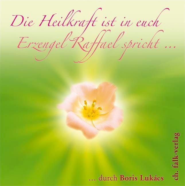 Cover: 9783895681806 | Die Heilkraft ist in euch. Erzengel Raffael spricht | Boris Lukàcs