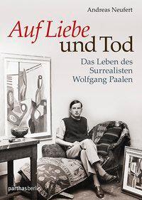 Cover: 9783869640839 | Auf Liebe und Tod | Das Leben des Surrealisten Wolfgang Paalen | Buch