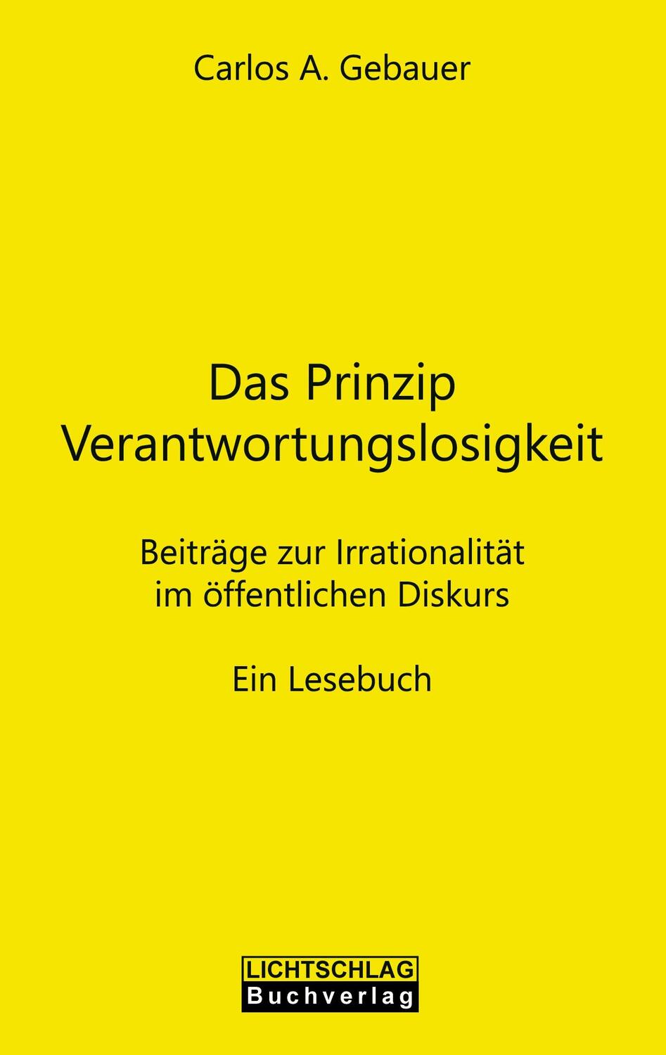 Cover: 9783948971175 | Das Prinzip Verantwortungslosigkeit | Carlos A. Gebauer | Taschenbuch