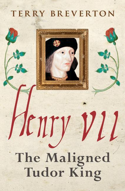 Cover: 9781445686608 | Henry VII | The Maligned Tudor King | Terry Breverton | Taschenbuch