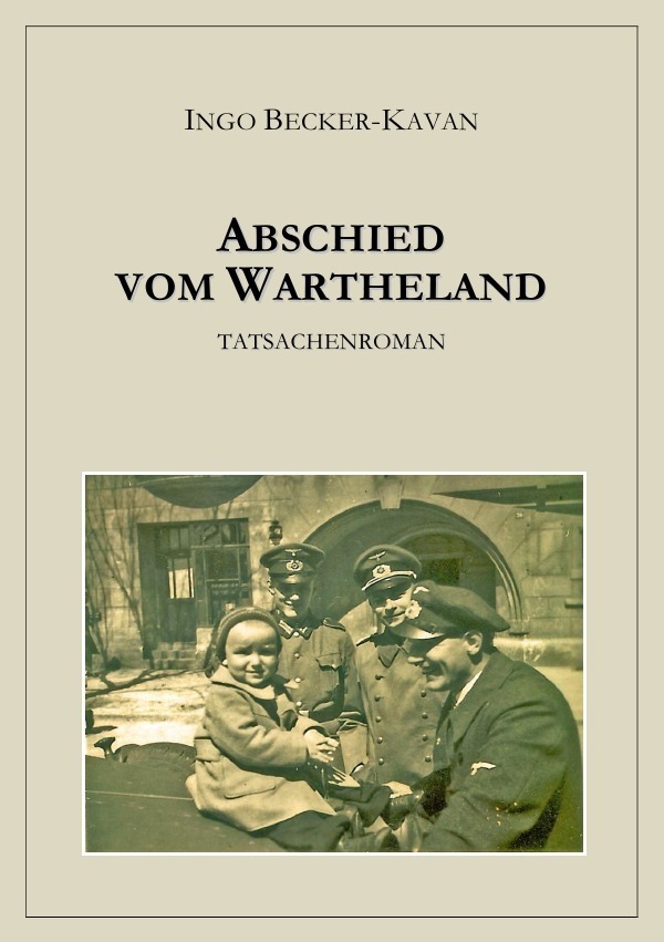 Cover: 9783748583776 | Abschied vom Wartheland | Tatsachenroman | Ingo Becker-Kavan | Buch