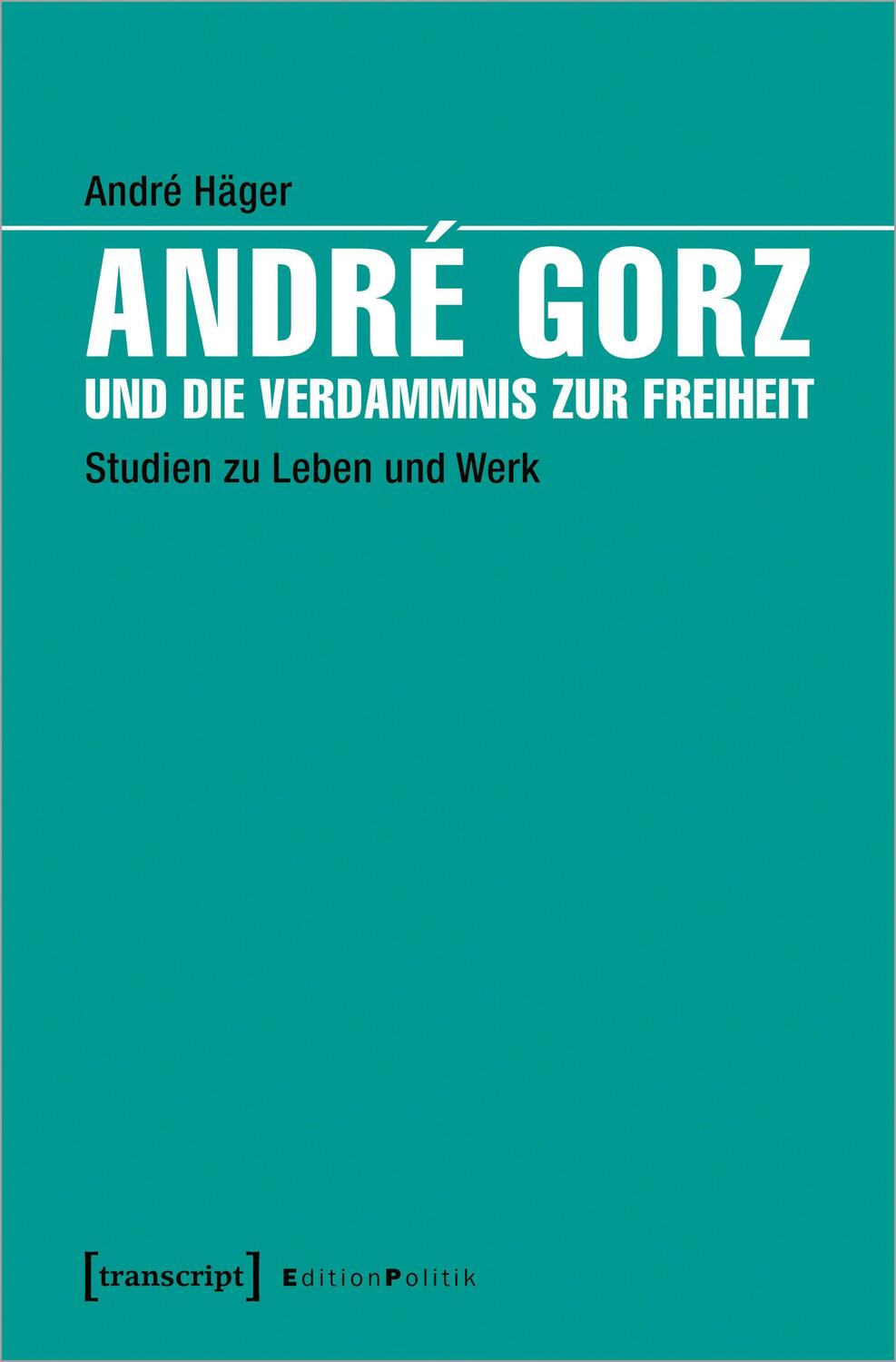 Cover: 9783837639827 | André Gorz und die Verdammnis zur Freiheit | Studien zu Leben und Werk