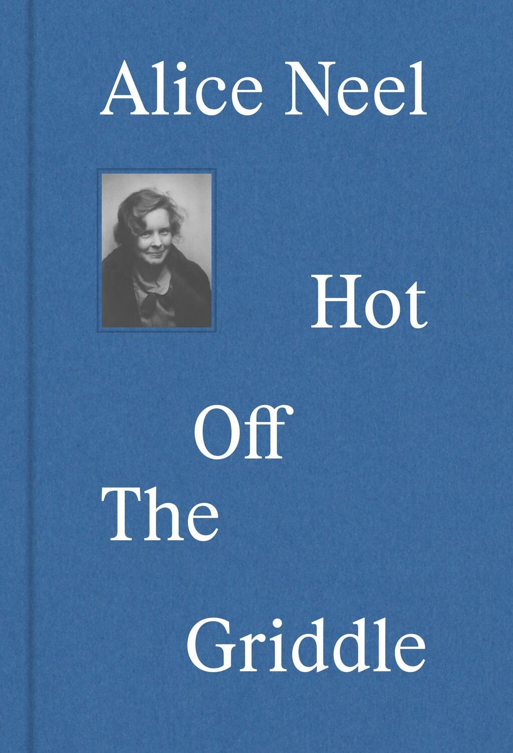 Cover: 9783791379661 | Alice Neel | Hot off the Griddle | Eleanor Nairne | Buch | 152 S.