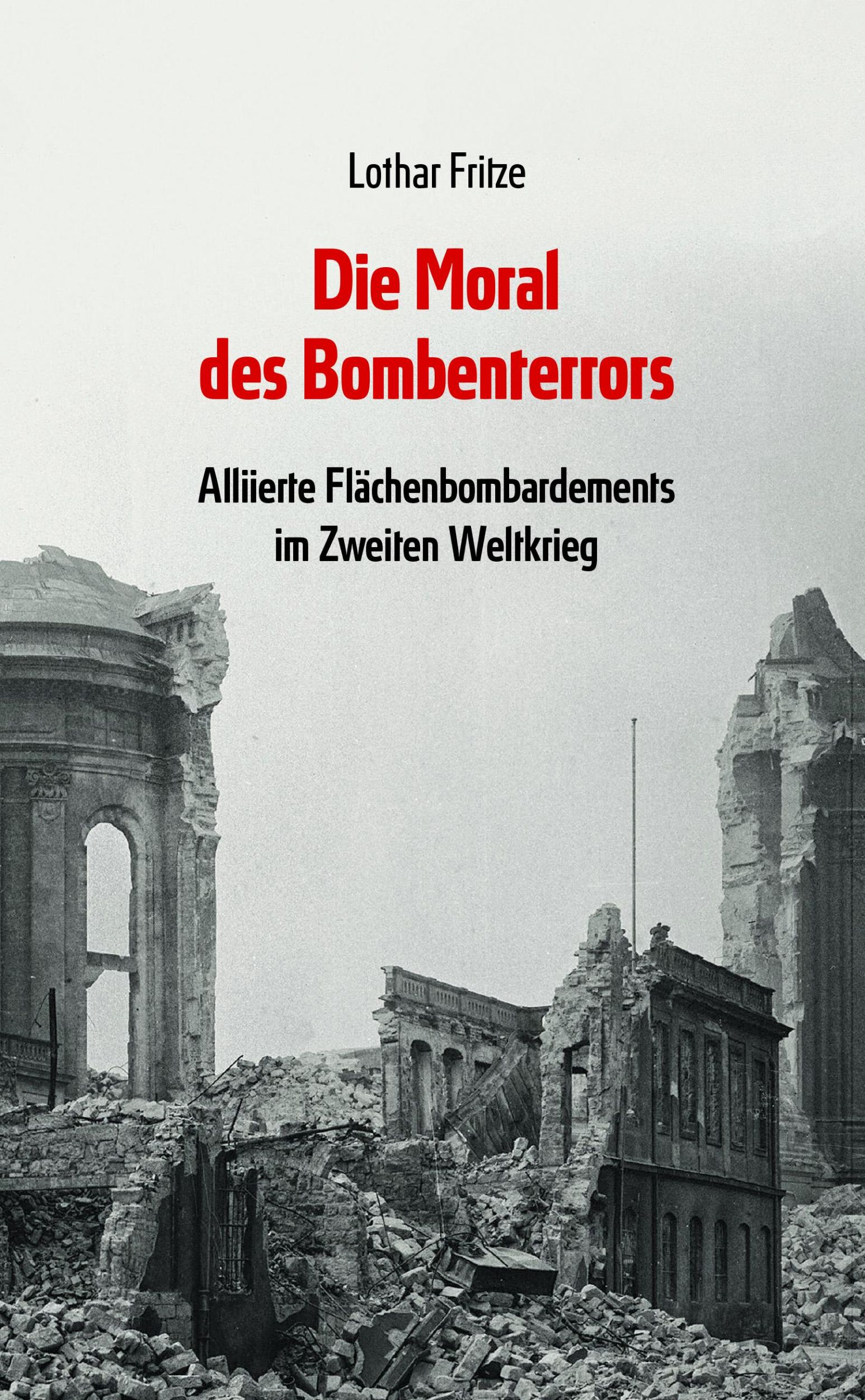 Cover: 9783948145361 | Die Moral des Bombenterrors | Lothar Fritze | Buch | Deutsch | 2025