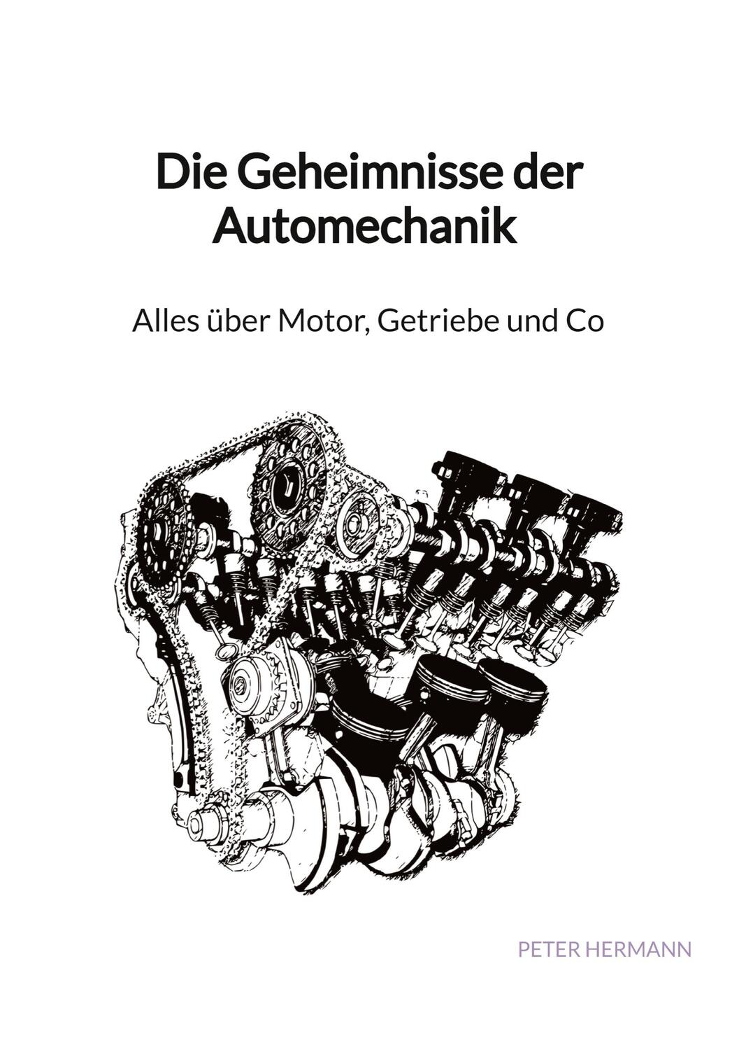 Cover: 9783347904125 | Die Geheimnisse der Automechanik - Alles über Motor, Getriebe und Co