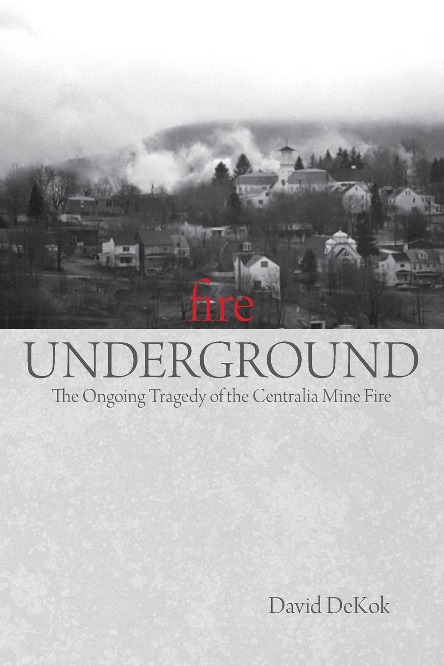 Cover: 9780762754274 | Fire Underground | The Ongoing Tragedy Of The Centralia Mine Fire