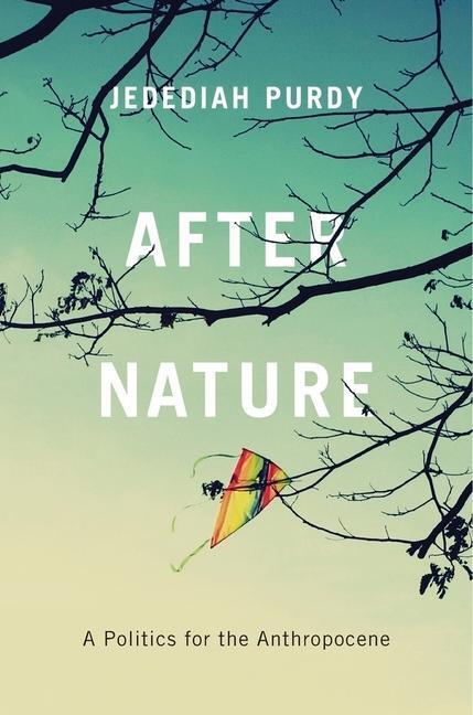 Cover: 9780674979864 | After Nature | A Politics for the Anthropocene | Jedediah Purdy | Buch