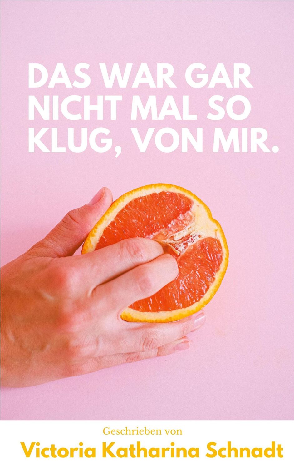 Cover: 9783754343753 | Das war gar nicht mal so klug, von mir. | Victoria Katharina Schnadt