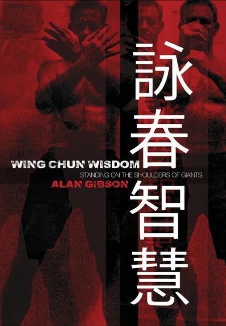 Cover: 9781800316027 | Wing Chun Wisdom | Standing on the Shoulders of Giants | Alan Gibson