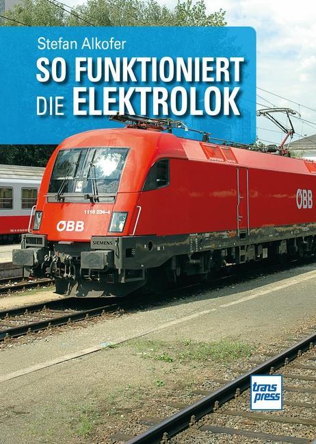 Cover: 9783613717145 | So funktioniert die Elektrolok | Stefan Alkofer | Taschenbuch | 160 S.
