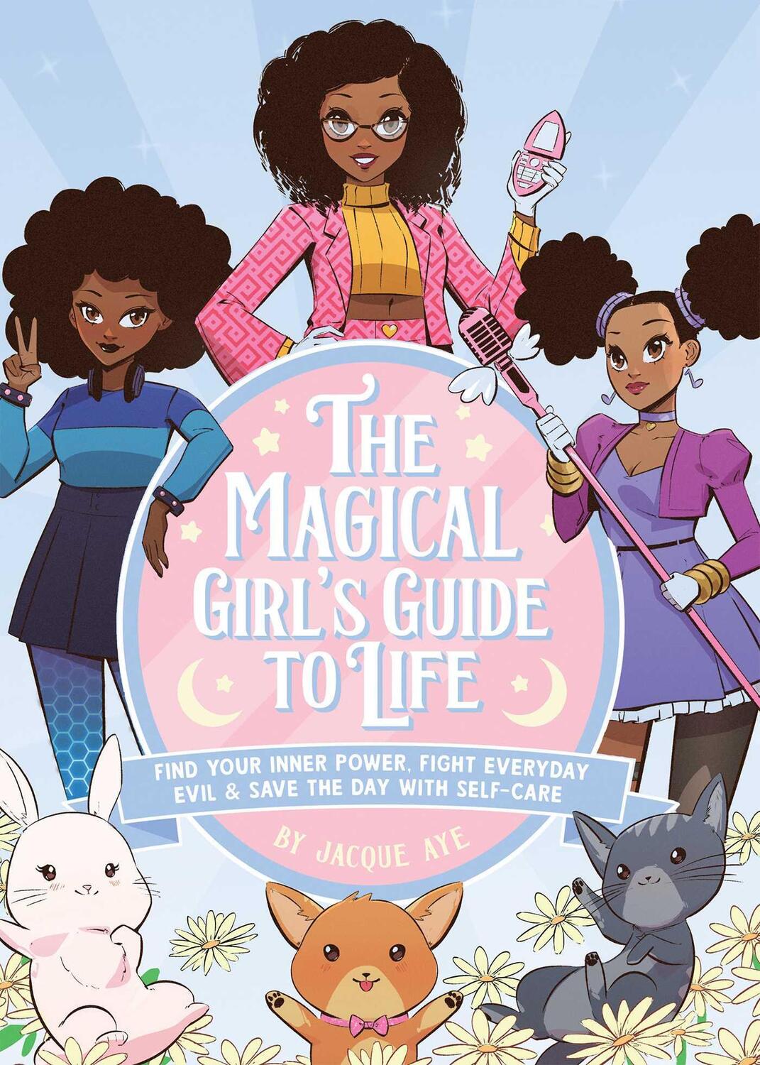 Cover: 9781646042487 | The Magical Girl's Guide to Life: Find Your Inner Power, Fight...