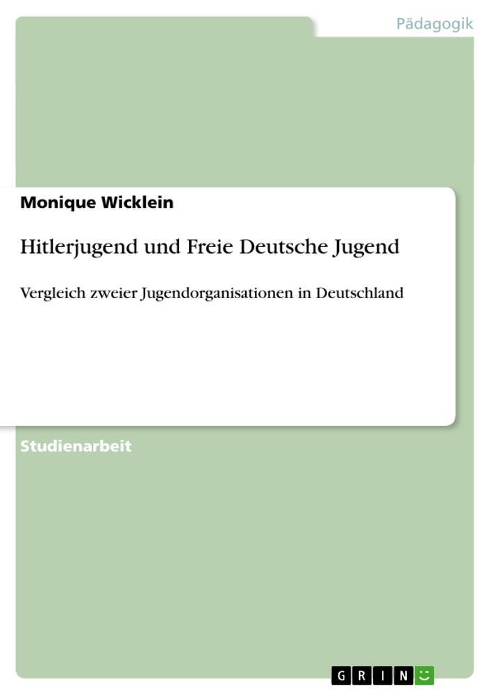 Cover: 9783640600311 | Hitlerjugend und Freie Deutsche Jugend | Monique Wicklein | Buch