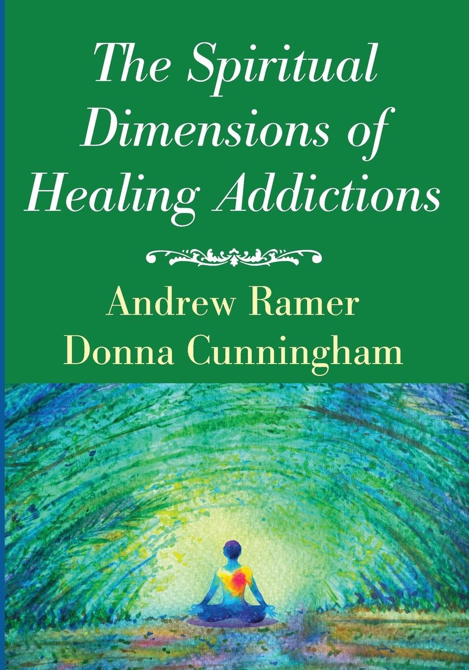 Cover: 9781532645112 | The Spiritual Dimensions of Healing Addictions | Andrew Ramer (u. a.)