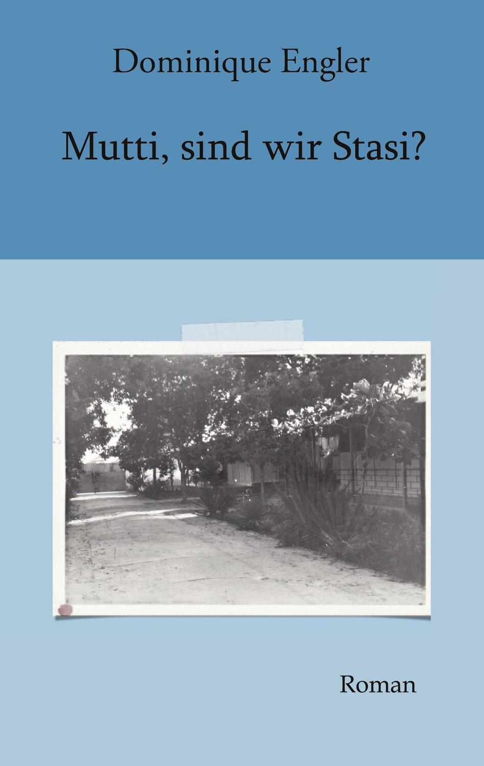 Cover: 9783751918619 | Mutti, sind wir Stasi? | Roman | Dominique Engler | Taschenbuch