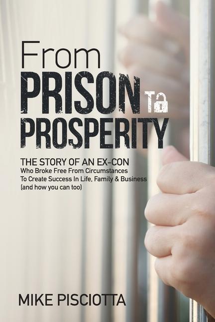 Cover: 9780692792919 | From Prison to Prosperity: The Story of an Ex-Con Who Broke Free...