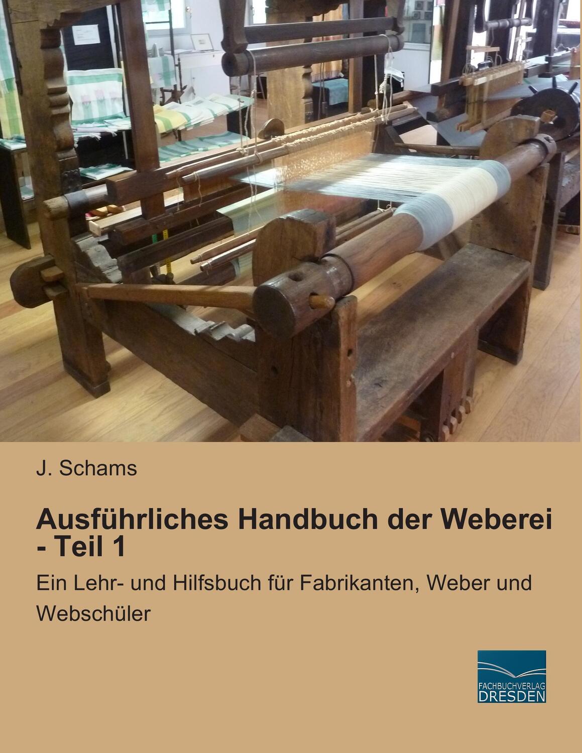 Cover: 9783956923968 | Ausführliches Handbuch der Weberei - Teil 1 | J. Schams | Taschenbuch