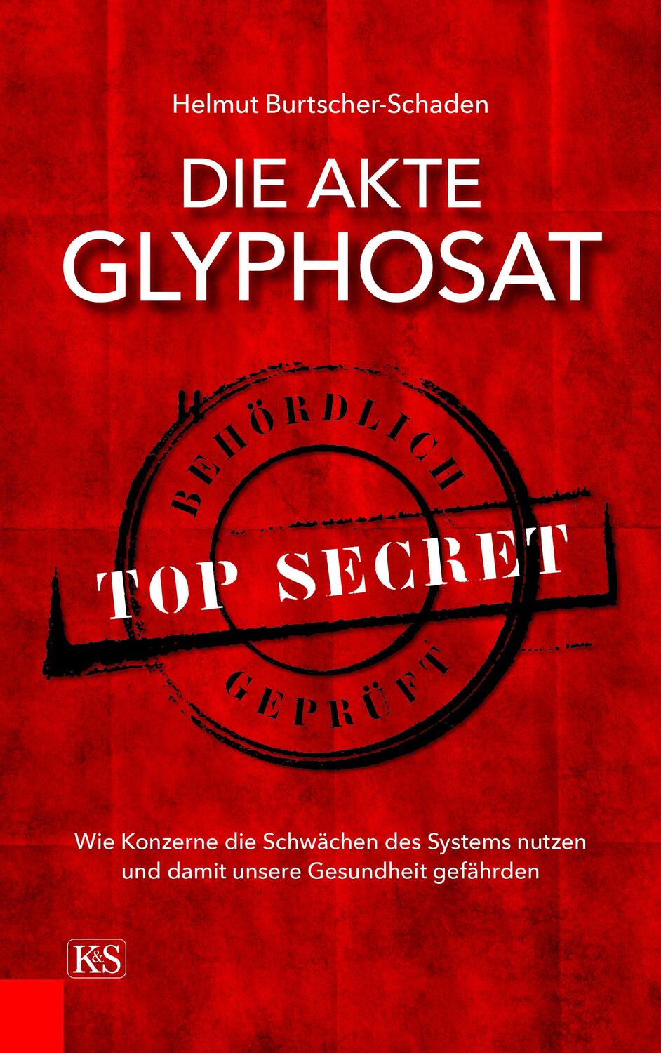 Die Akte Glyphosat - Burtscher-Schaden, Helmut