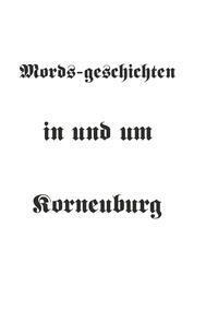Cover: 9783991520429 | Mords-geschichten in und um Korneuburg | Dipl. Ing. Herbert Schinner