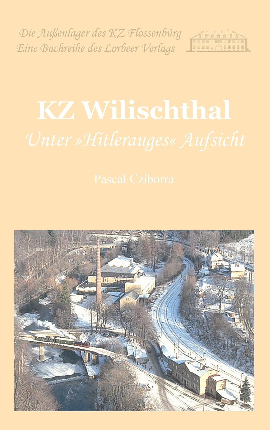 Cover: 9783938969397 | KZ Wilischthal | Unter »Hitlerauges« Aufsicht | Pascal Cziborra | Buch