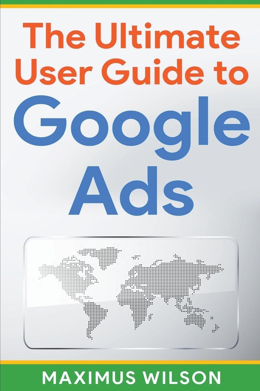 Cover: 9798215842881 | The Ultimate User Guide to Google Ads | Maximus Wilson | Taschenbuch