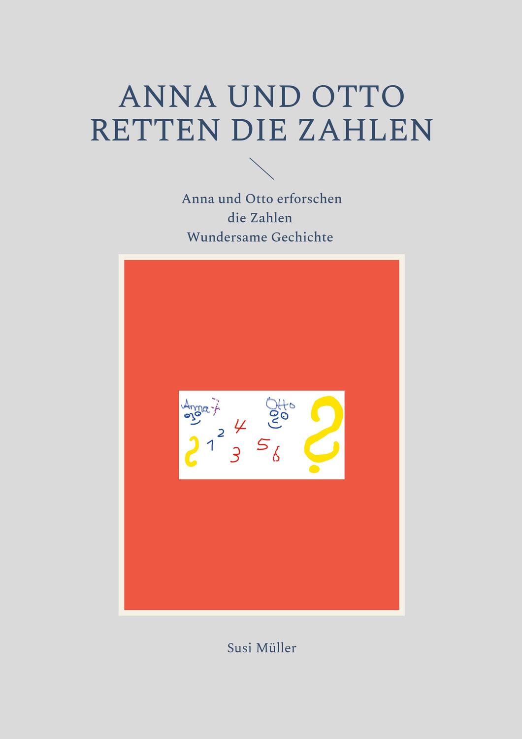 Cover: 9783754343807 | Anna und Otto retten die Zahlen | Wundersame Geschichte | Susi Müller