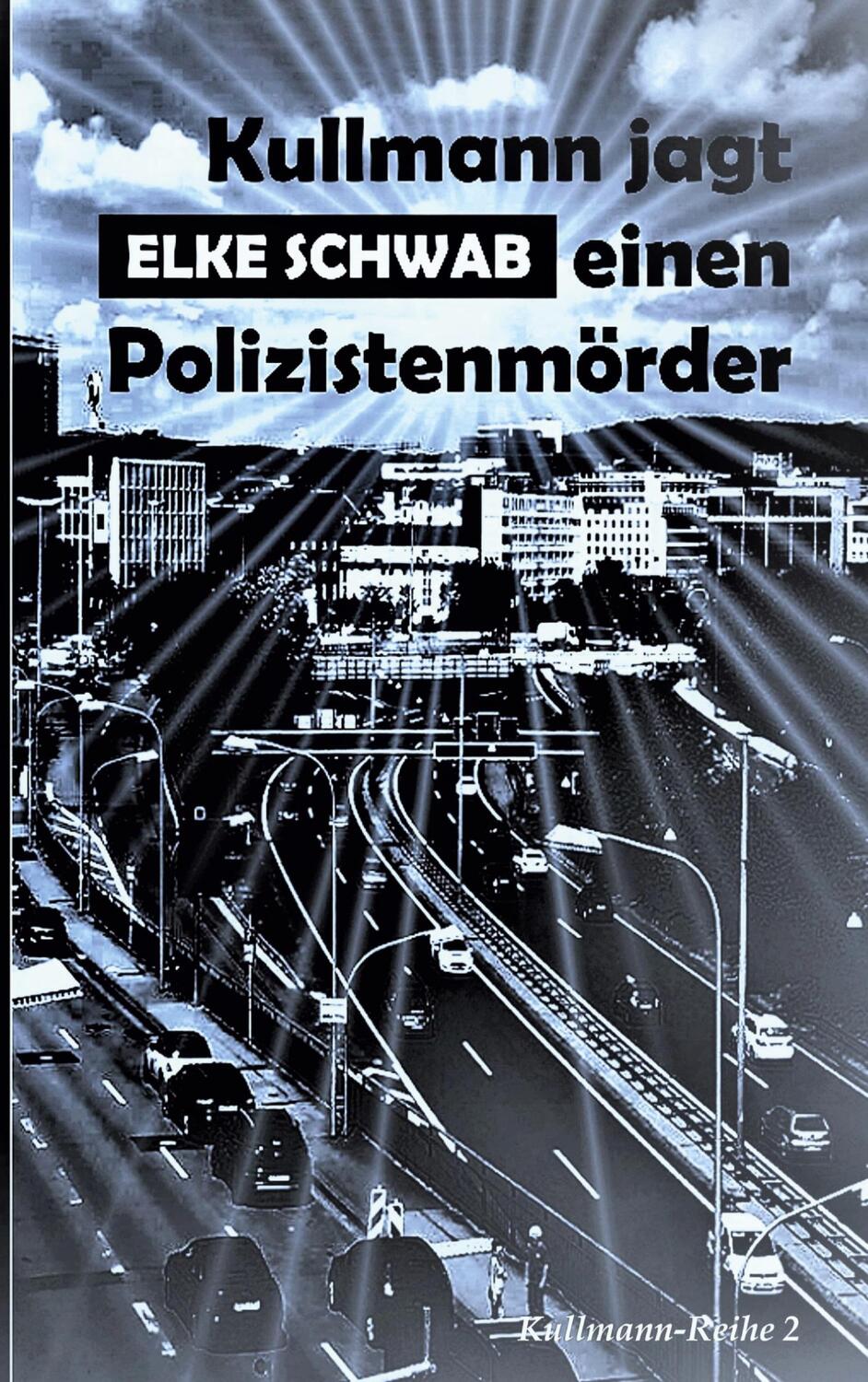 Cover: 9783754337301 | Kullmann jagt einen Polizistenmörder | Kullmann-Reihe 2 | Elke Schwab