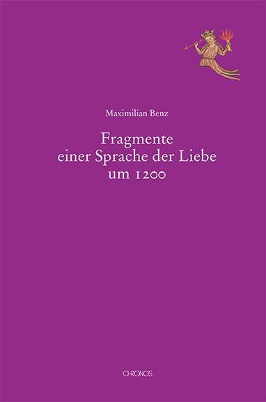 Cover: 9783034014632 | Fragmente einer Sprache der Liebe um 1200 | Maximilian Benz | Buch