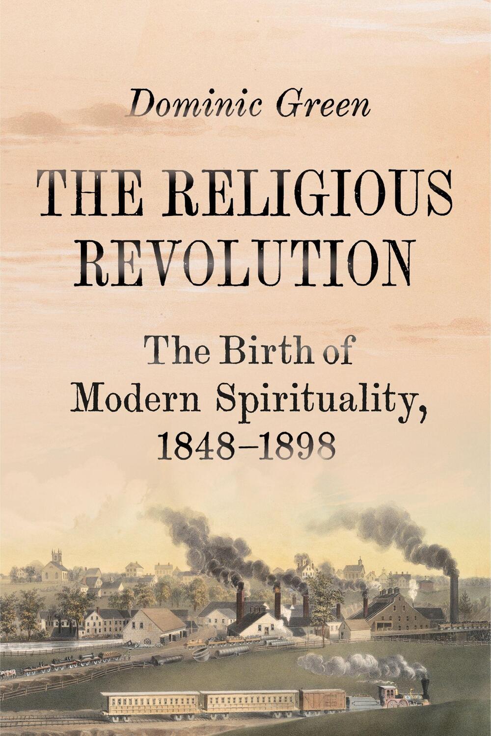 Cover: 9780374248833 | The Religious Revolution: The Birth of Modern Spirituality, 1848-1898