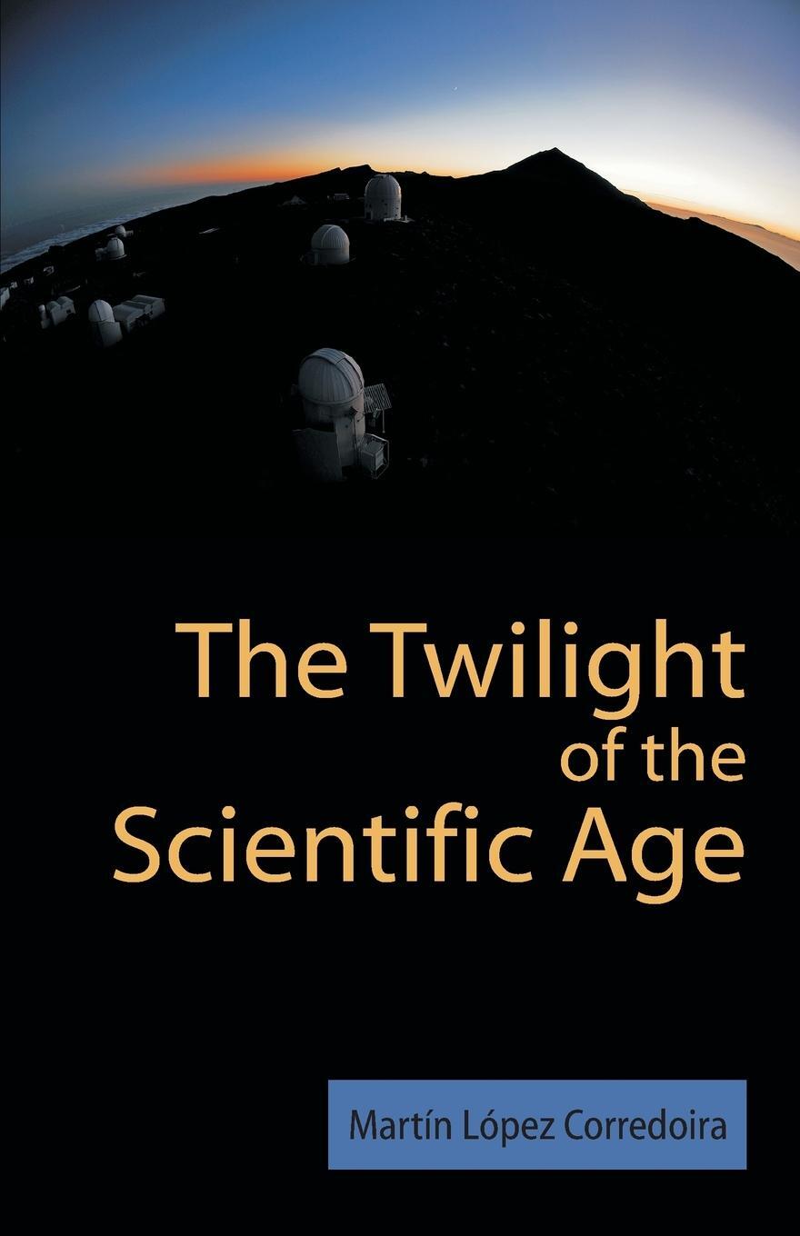 Cover: 9781612336343 | The Twilight of the Scientific Age | M. Laopez Corredoira (u. a.)