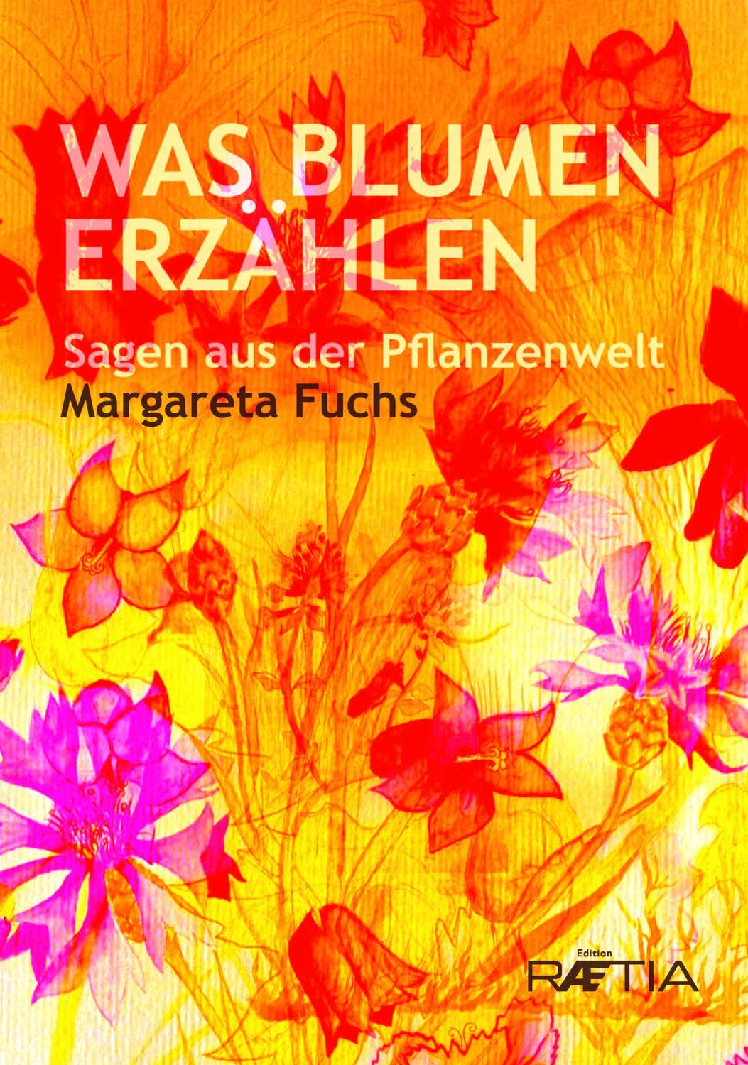Cover: 9788872836347 | Was Blumen erzählen | Sagen aus der Pflanzenwelt | Margareta Fuchs