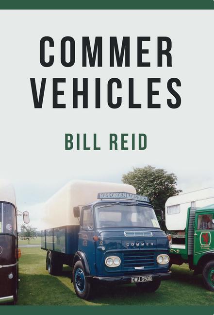 Cover: 9781445667485 | Commer Vehicles | Bill Reid | Taschenbuch | Englisch | 2017