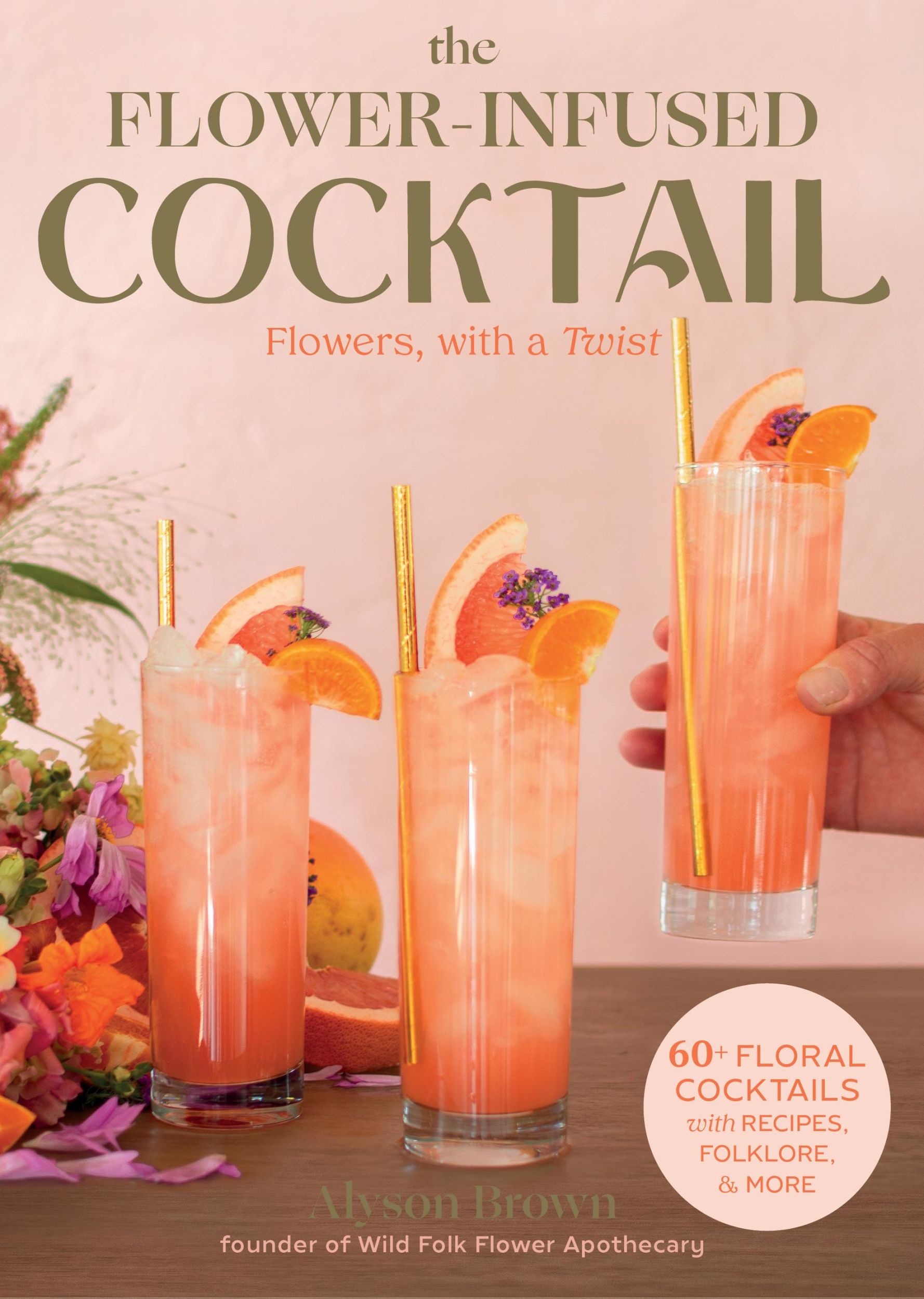 Cover: 9781493073146 | The Flower-Infused Cocktail | Flowers, with a Twist | Alyson Brown