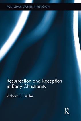 Cover: 9781138048270 | Resurrection and Reception in Early Christianity | Richard C. Miller