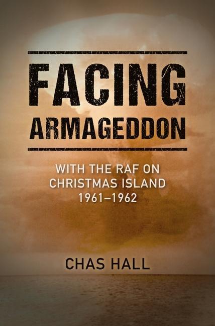 Cover: 9781911667889 | Facing Armageddon | With the RAF on Christmas Island 1961-1962 | Hall