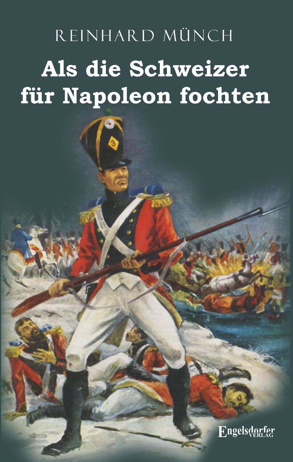Cover: 9783969401323 | Als die Schweizer für Napoleon fochten | Reinhard Münch | Taschenbuch