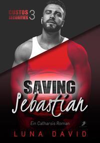 Cover: 9783960895930 | Saving Sebastian - Ein Catharsis Roman | Custos Securities 3 | David