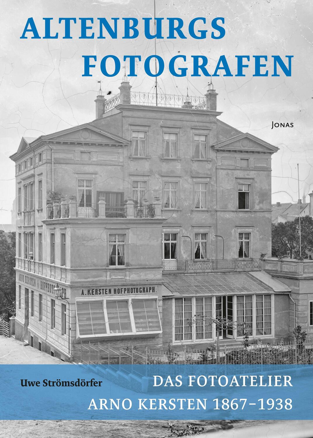 Cover: 9783894455972 | Altenburgs Fotografen | Das Fotoatelier Arno Kersten 1867-1938 | Buch