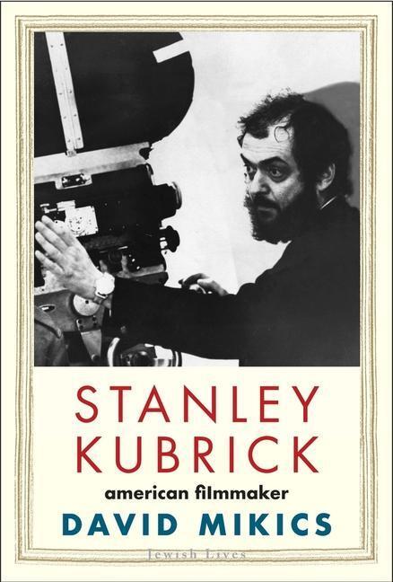 Cover: 9780300224405 | Stanley Kubrick | American Filmmaker | David Mikics | Buch | Englisch