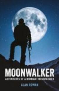 Cover: 9781909430174 | Moonwalker | Adventures of a Midnight Mountaineer | Alan Rowan | Buch