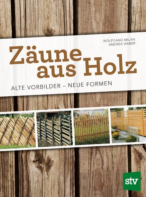 Cover: 9783702017415 | Zäune aus Holz | Alte Vorbilder - Neue Formen | Wolfgang Milan (u. a.)