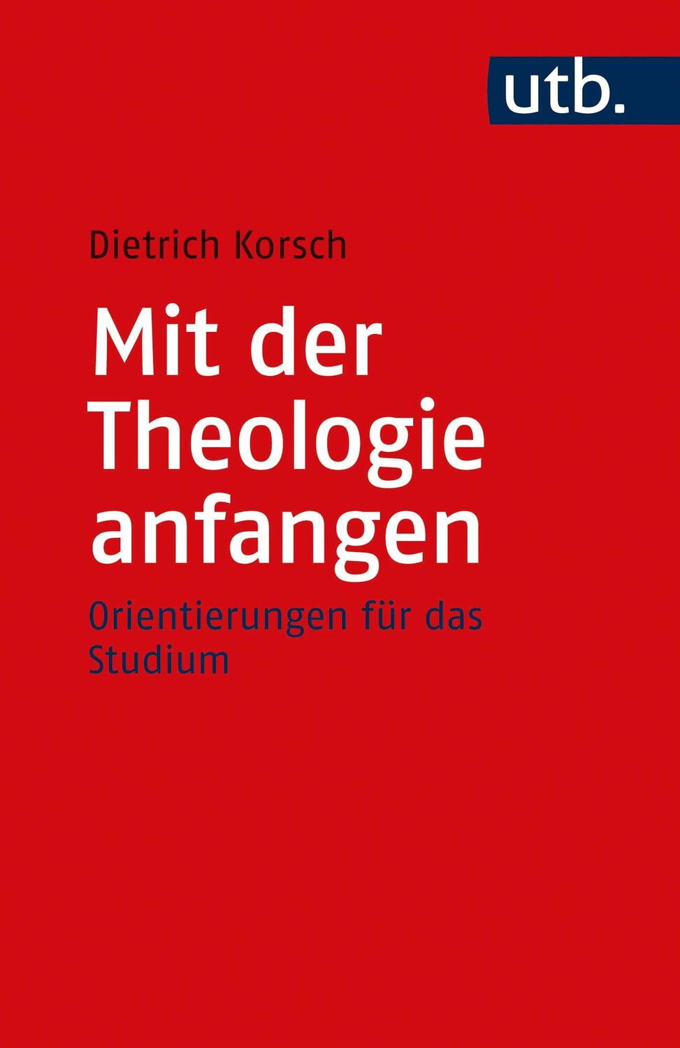 Cover: 9783825254711 | Mit der Theologie anfangen | Orientierungen für das Studium | Korsch