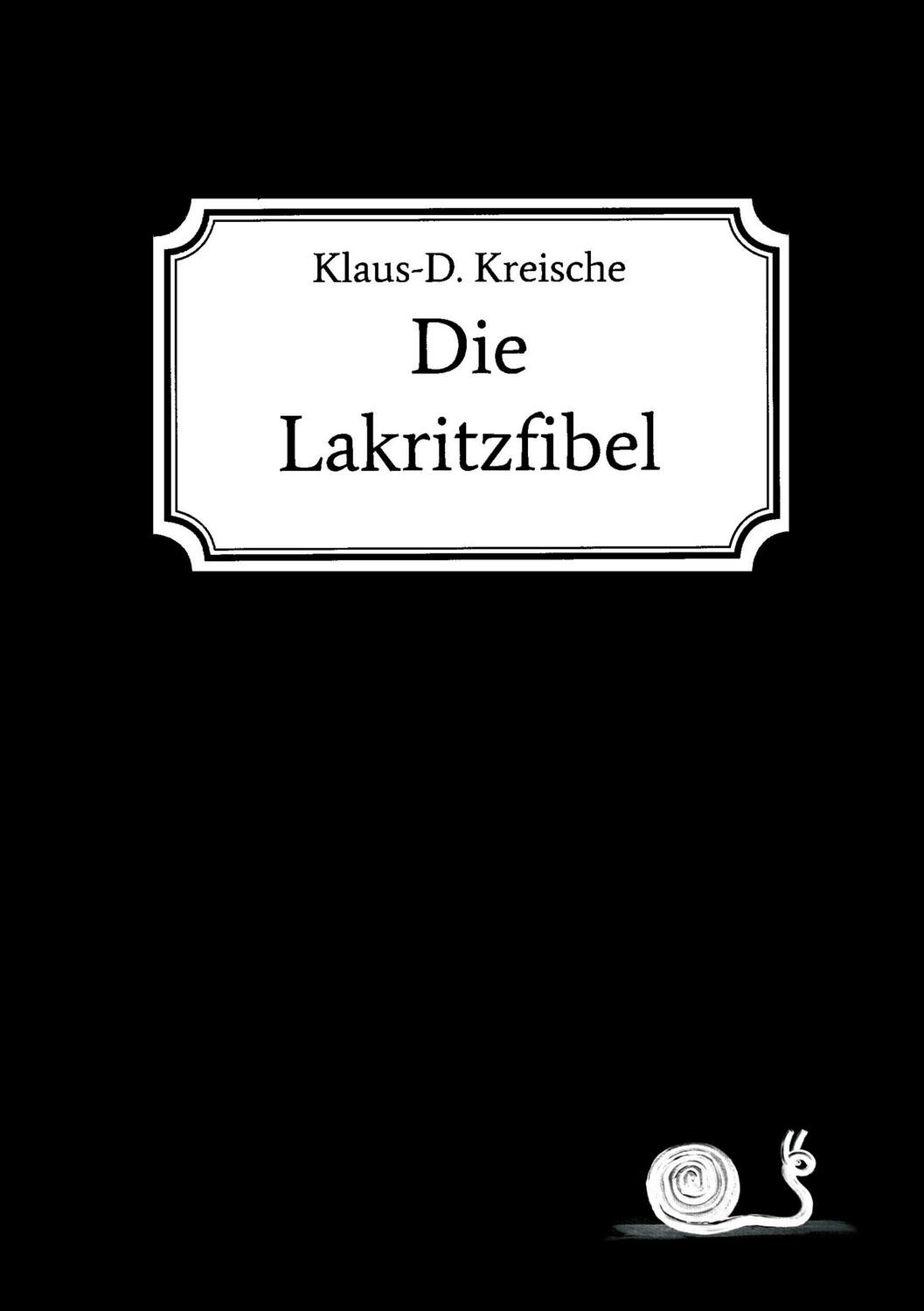 Cover: 9783748262763 | Die Lakritzfibel | Klaus-D. Kreische | Taschenbuch | tredition