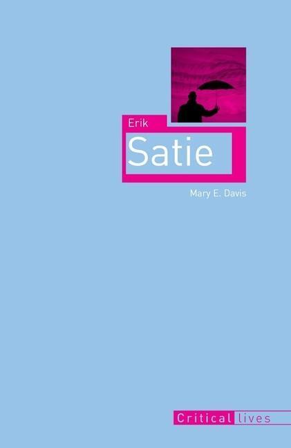 Cover: 9781861893215 | Erik Satie | Mary E. Davis | Taschenbuch | Critical Lives | Englisch