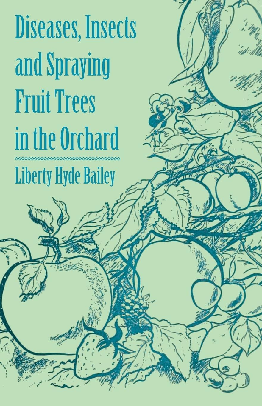 Cover: 9781446537688 | Diseases, Insects and Spraying Fruit Trees in the Orchard | Bailey