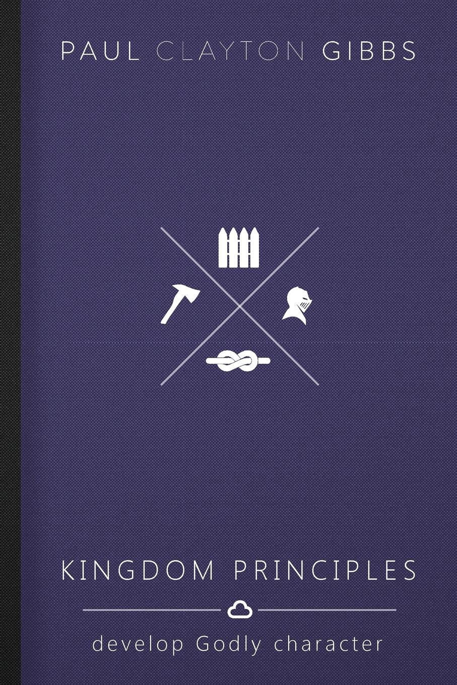 Cover: 9781946369277 | Kingdom Principles | Develop Godly Character | Paul Clayton Gibbs
